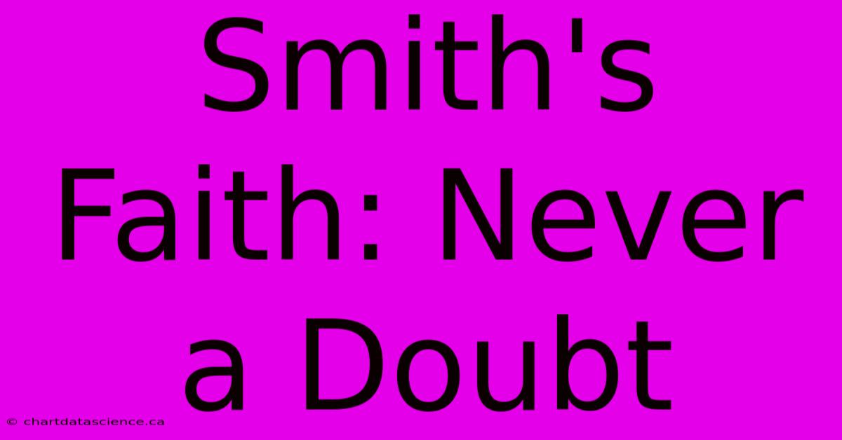 Smith's Faith: Never A Doubt