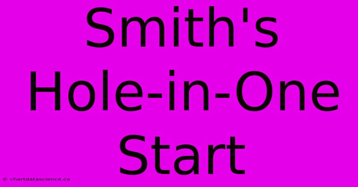 Smith's Hole-in-One Start