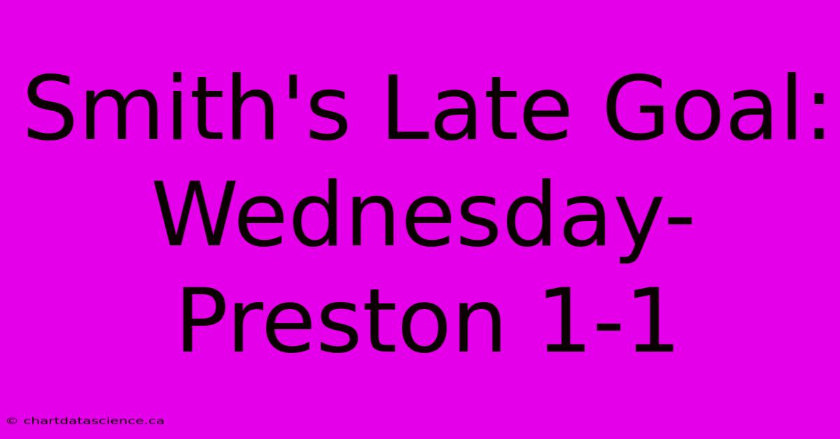 Smith's Late Goal: Wednesday-Preston 1-1