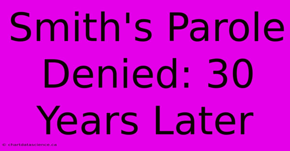 Smith's Parole Denied: 30 Years Later