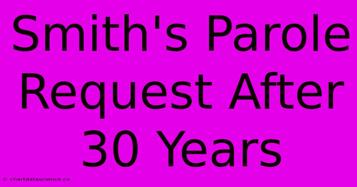 Smith's Parole Request After 30 Years