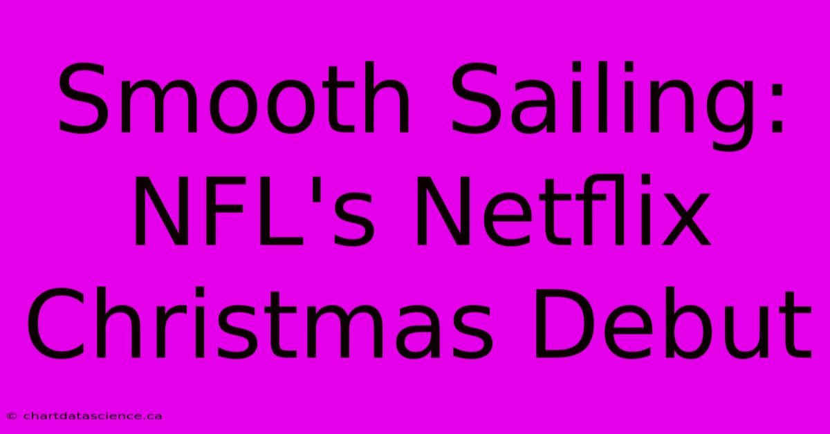 Smooth Sailing: NFL's Netflix Christmas Debut