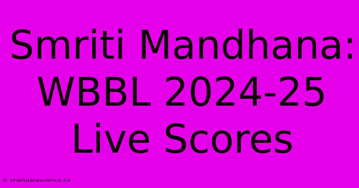 Smriti Mandhana WBBL 202425 Live Scores