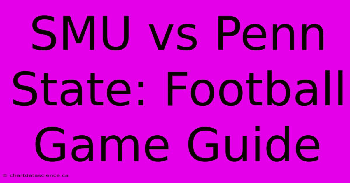 SMU Vs Penn State: Football Game Guide