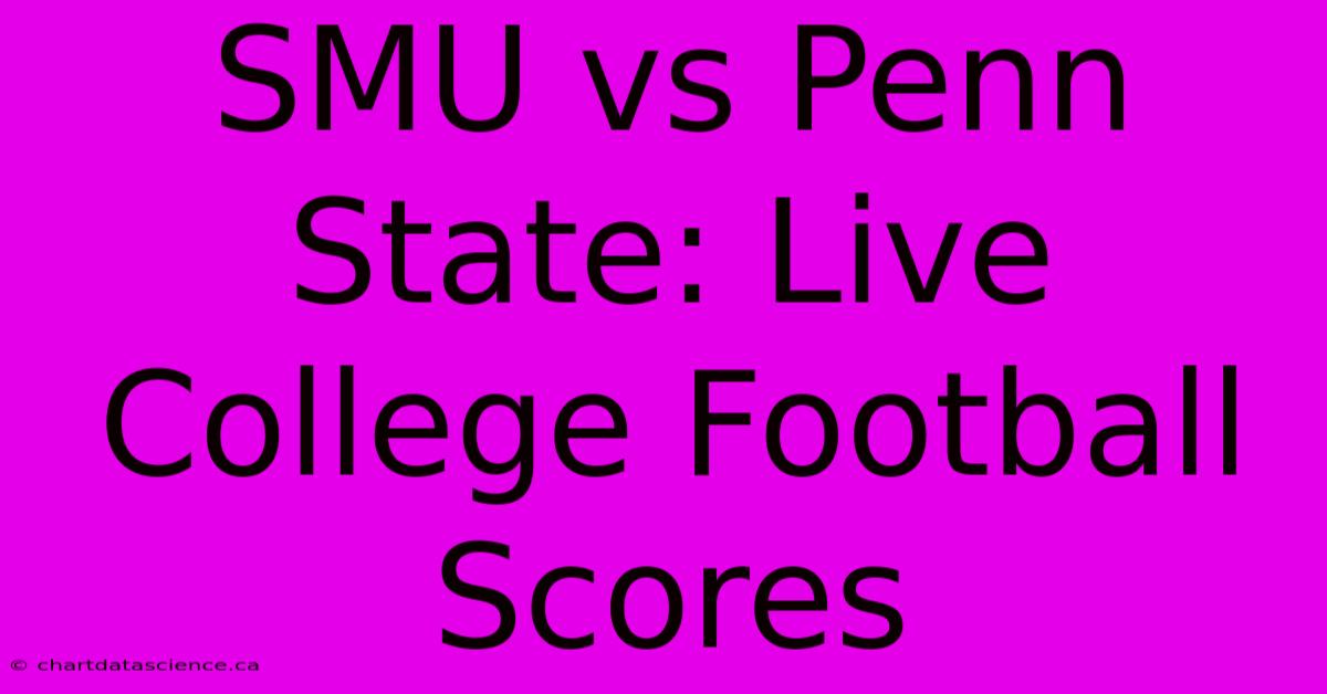 SMU Vs Penn State: Live College Football Scores