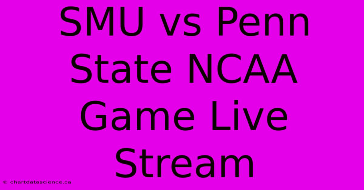 SMU Vs Penn State NCAA Game Live Stream