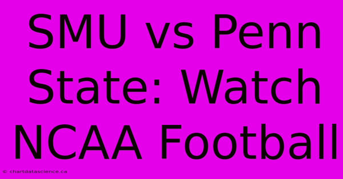 SMU Vs Penn State: Watch NCAA Football