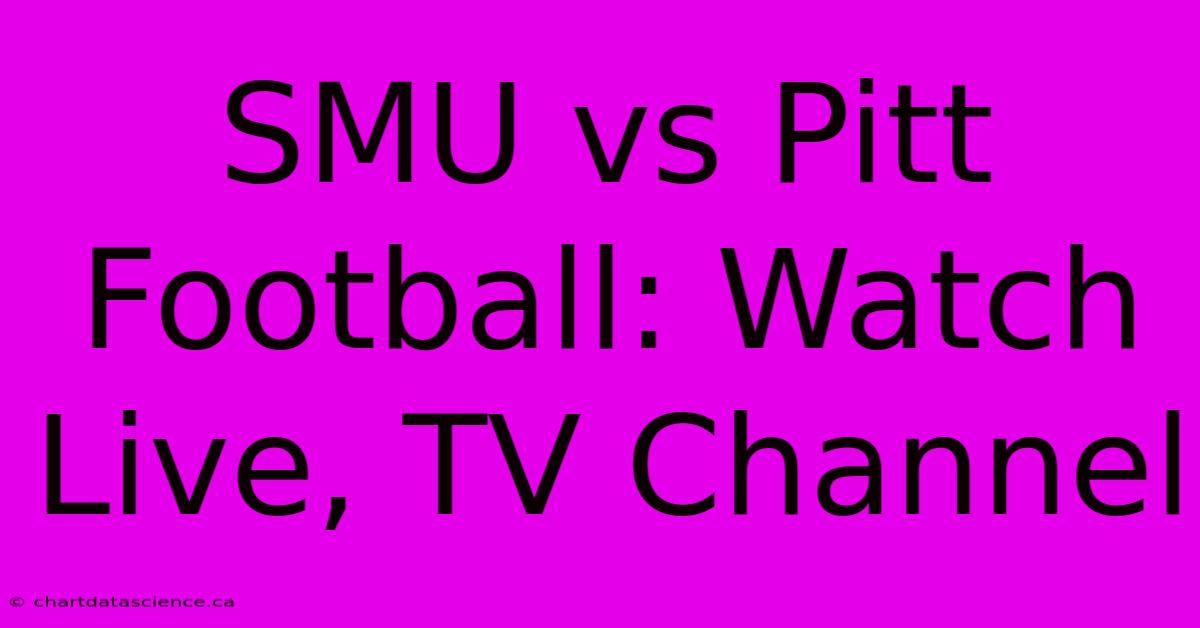 SMU Vs Pitt Football: Watch Live, TV Channel