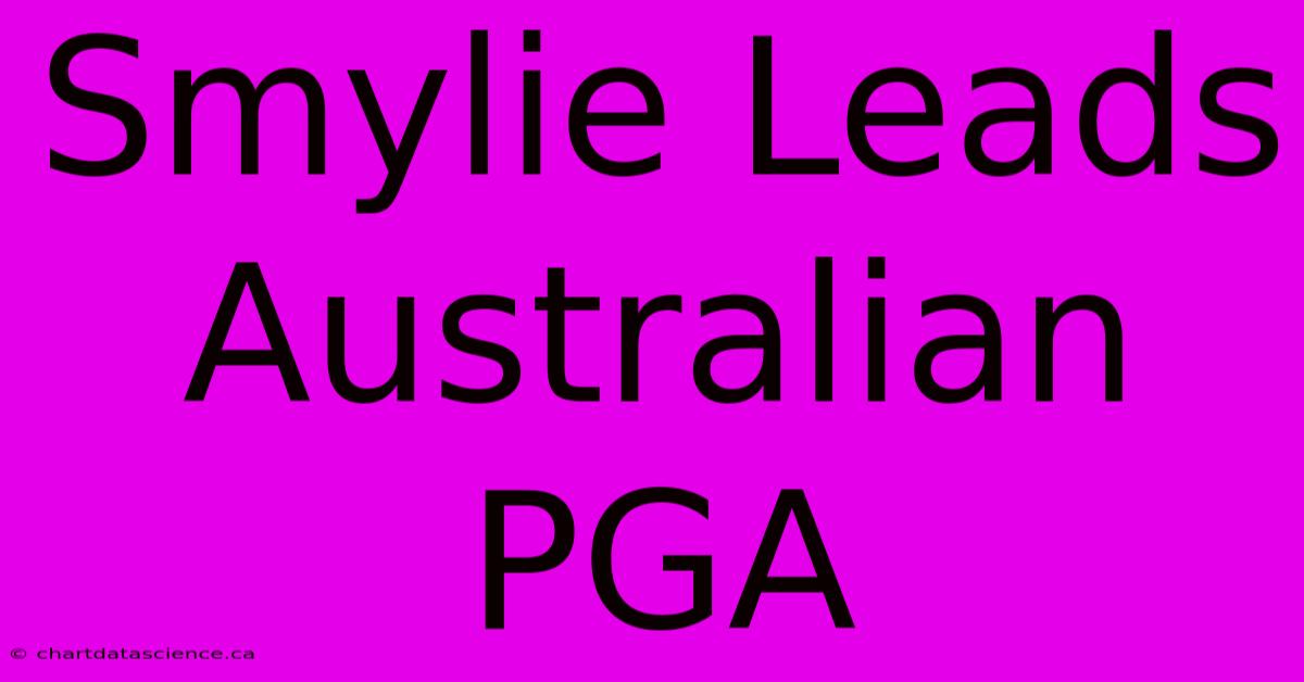 Smylie Leads Australian PGA