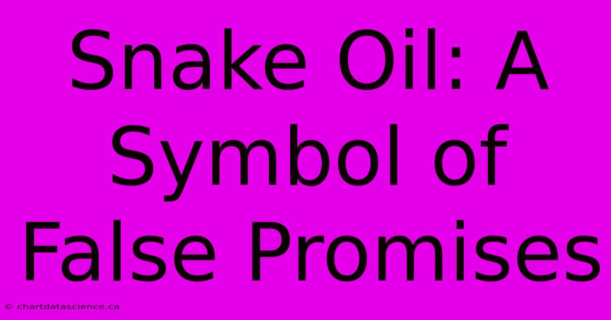 Snake Oil: A Symbol Of False Promises