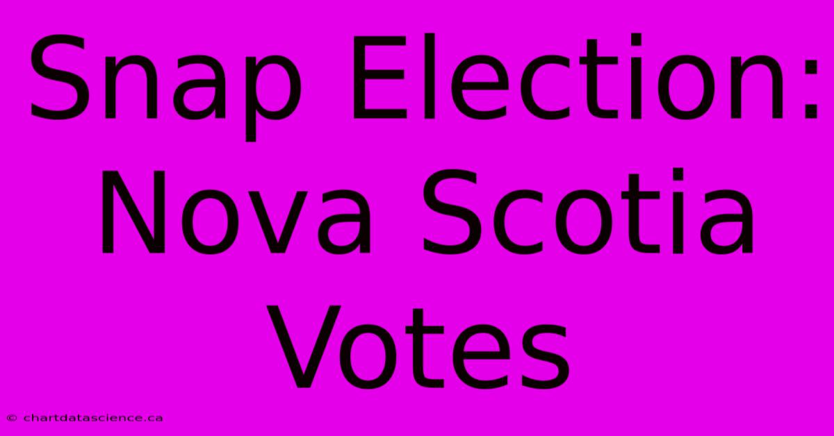 Snap Election: Nova Scotia Votes