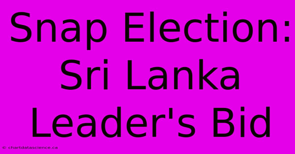 Snap Election: Sri Lanka Leader's Bid