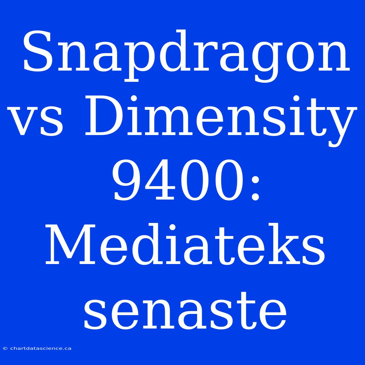 Snapdragon Vs Dimensity 9400: Mediateks Senaste