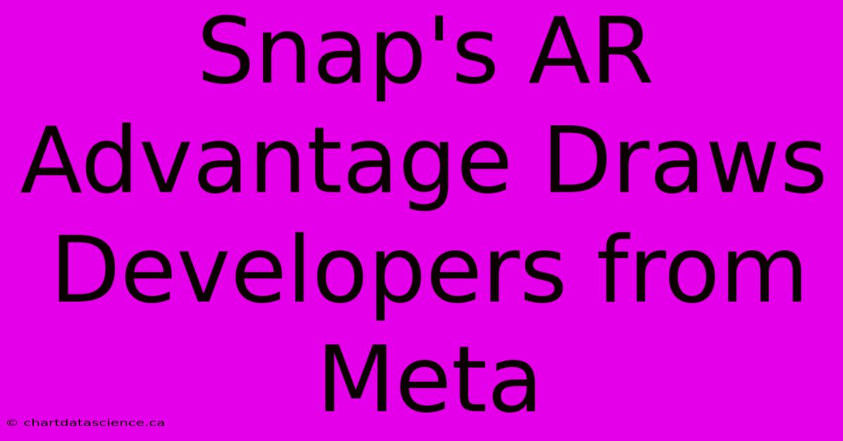 Snap's AR Advantage Draws Developers From Meta