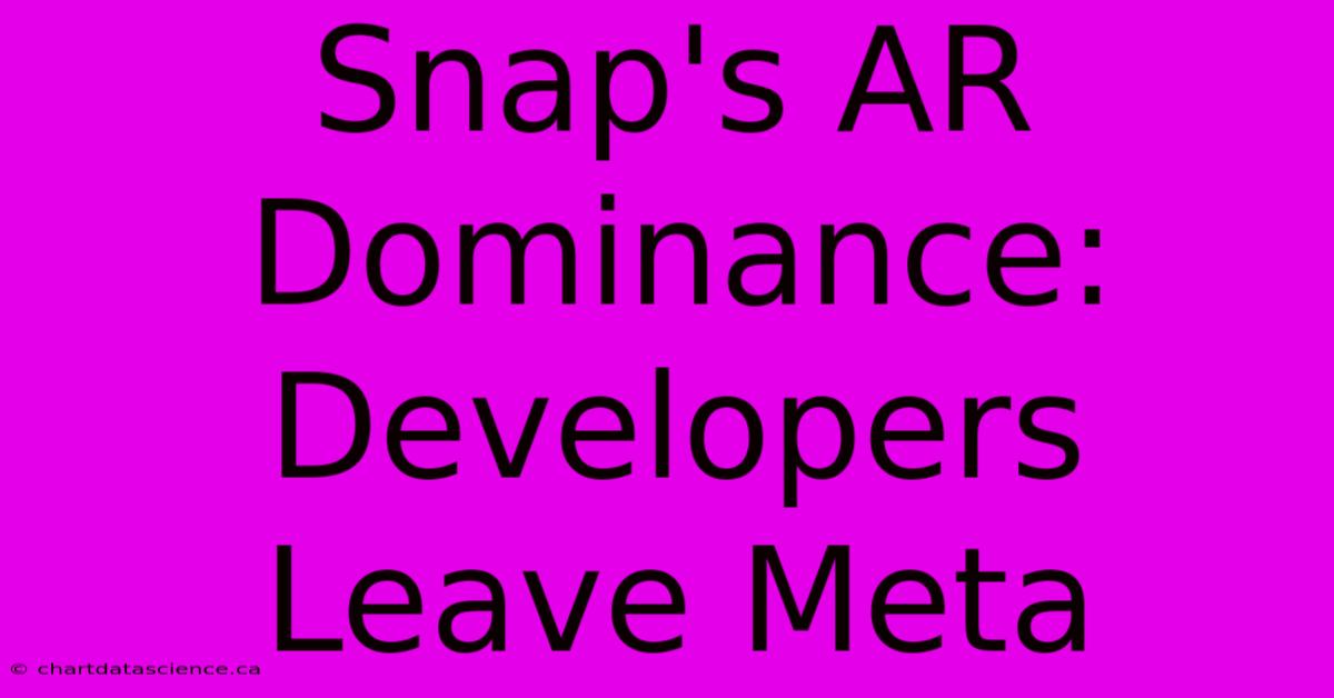 Snap's AR Dominance: Developers Leave Meta