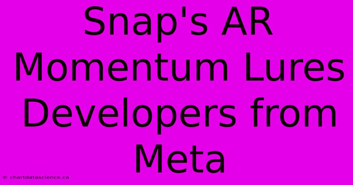 Snap's AR Momentum Lures Developers From Meta