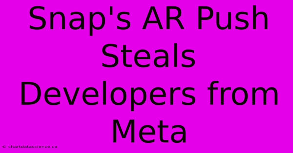 Snap's AR Push Steals Developers From Meta