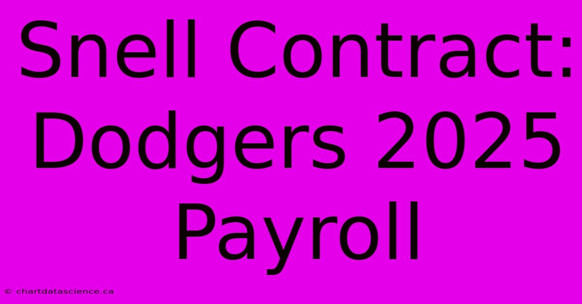 Snell Contract: Dodgers 2025 Payroll