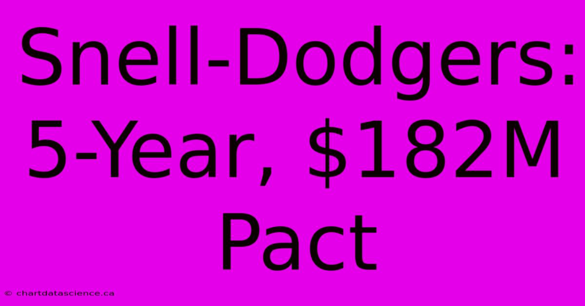 Snell-Dodgers: 5-Year, $182M Pact