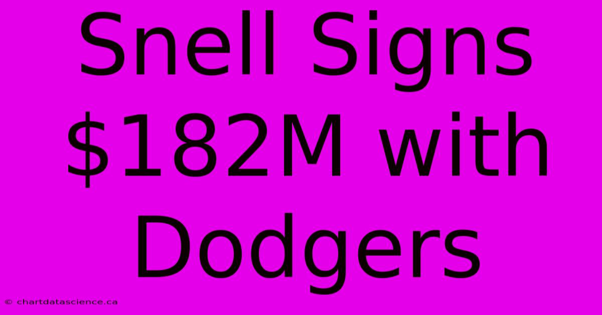 Snell Signs $182M With Dodgers