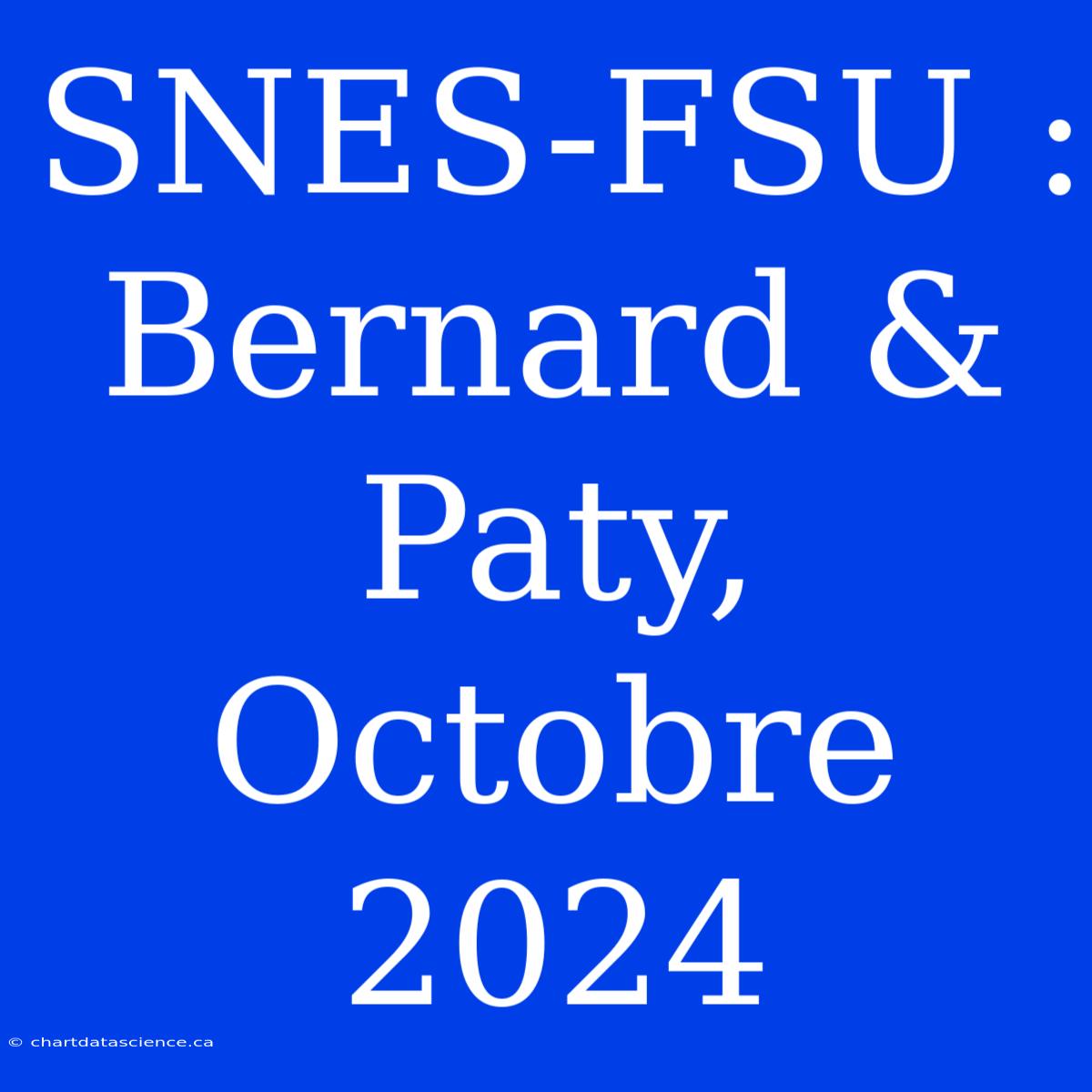 SNES-FSU :  Bernard & Paty, Octobre 2024