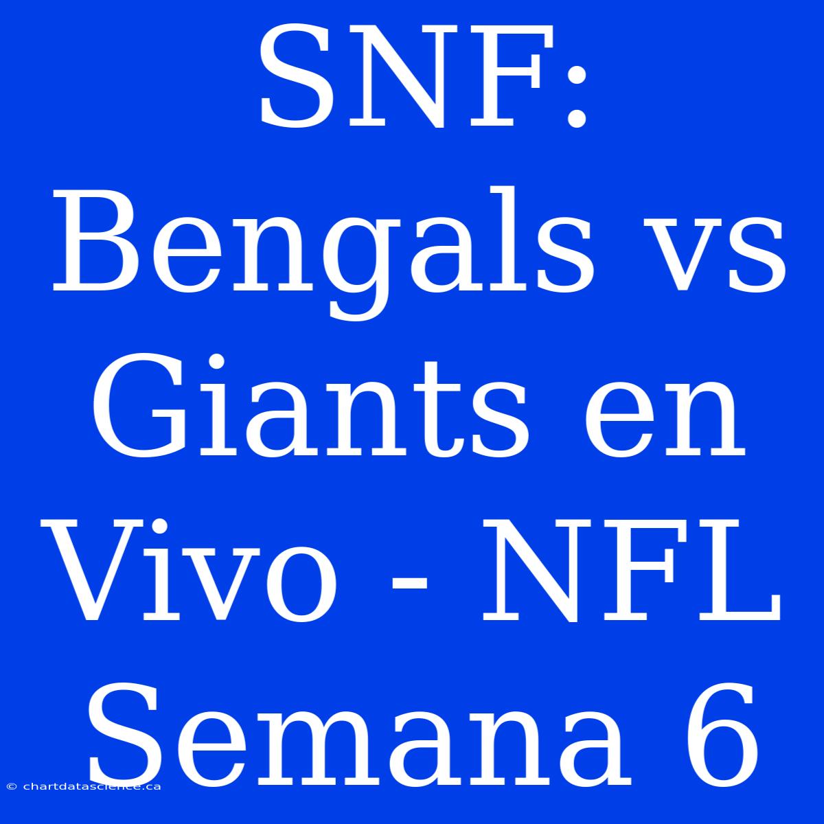 SNF: Bengals Vs Giants En Vivo - NFL Semana 6