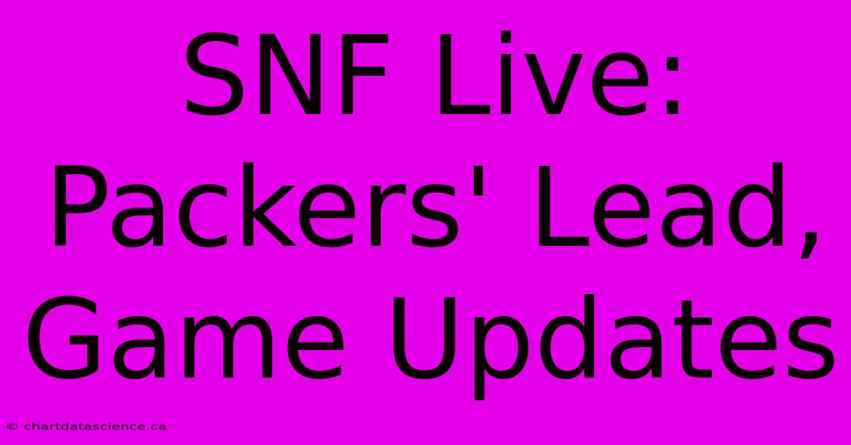 SNF Live: Packers' Lead, Game Updates