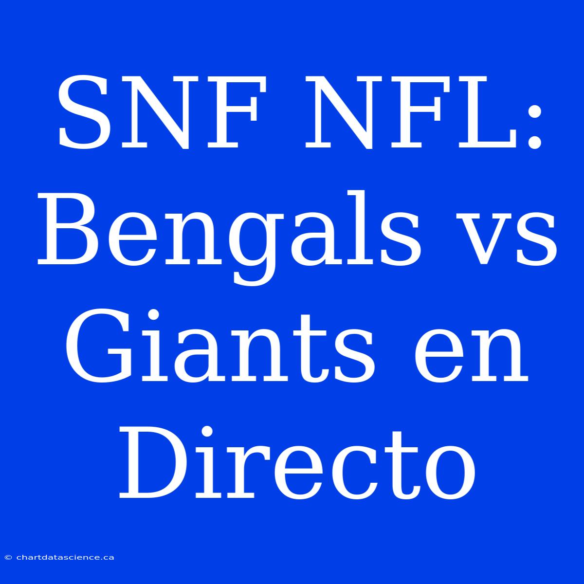 SNF NFL: Bengals Vs Giants En Directo