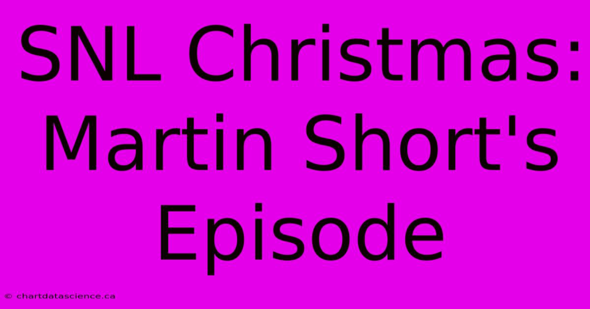 SNL Christmas: Martin Short's Episode