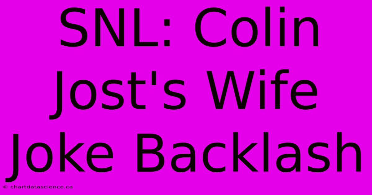 SNL: Colin Jost's Wife Joke Backlash