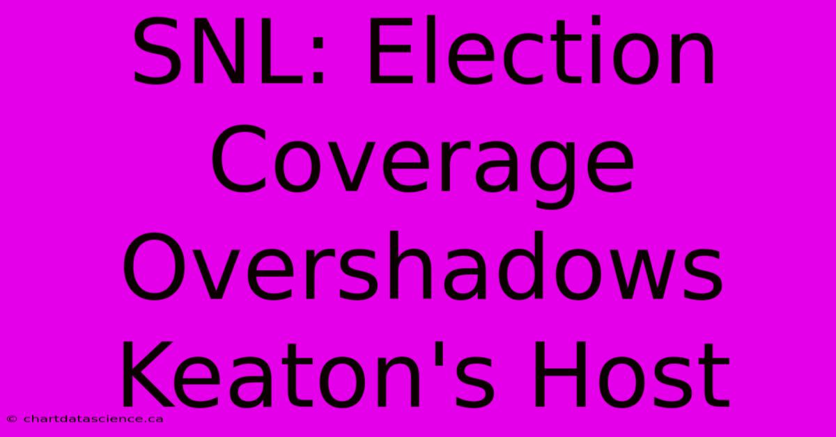 SNL: Election Coverage Overshadows Keaton's Host