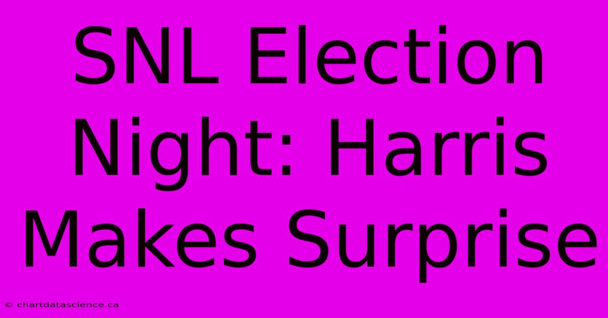 SNL Election Night: Harris Makes Surprise 