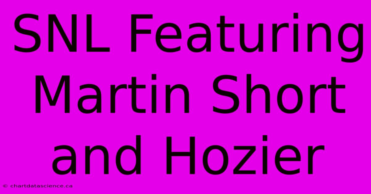 SNL Featuring Martin Short And Hozier