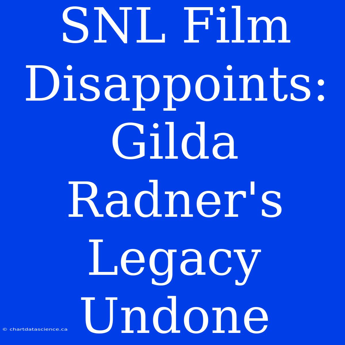 SNL Film Disappoints: Gilda Radner's Legacy Undone