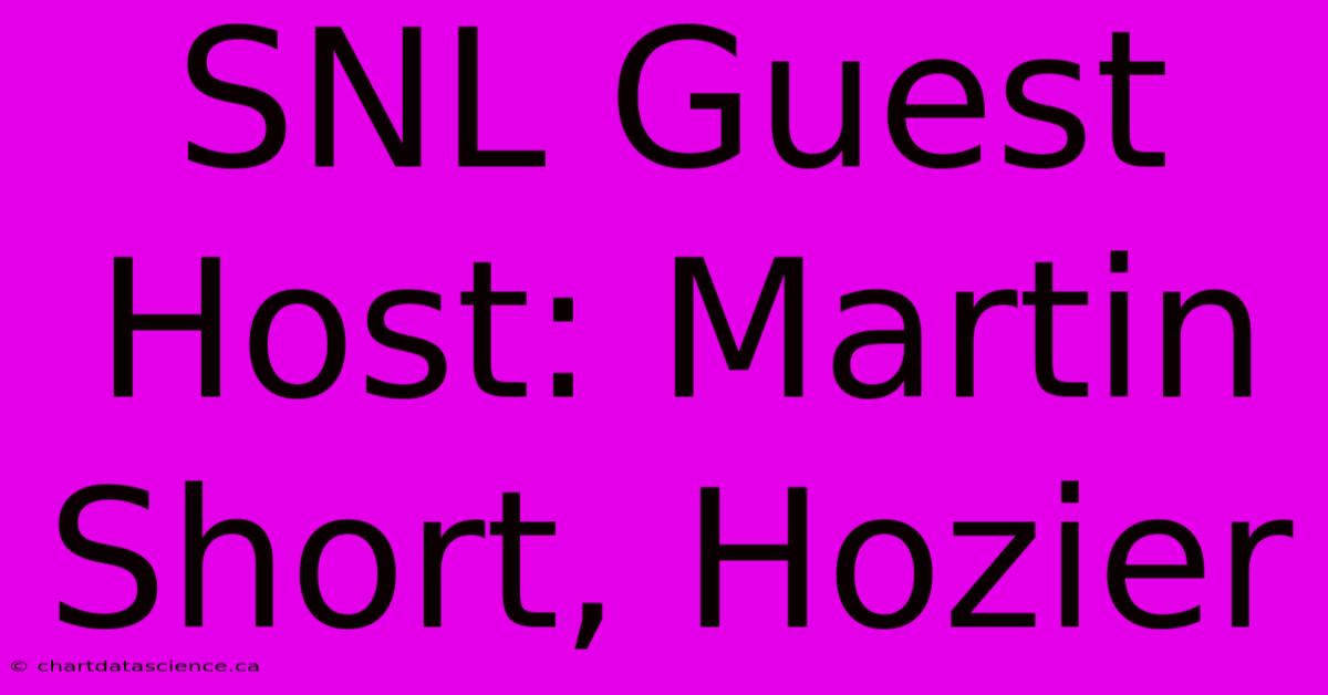 SNL Guest Host: Martin Short, Hozier