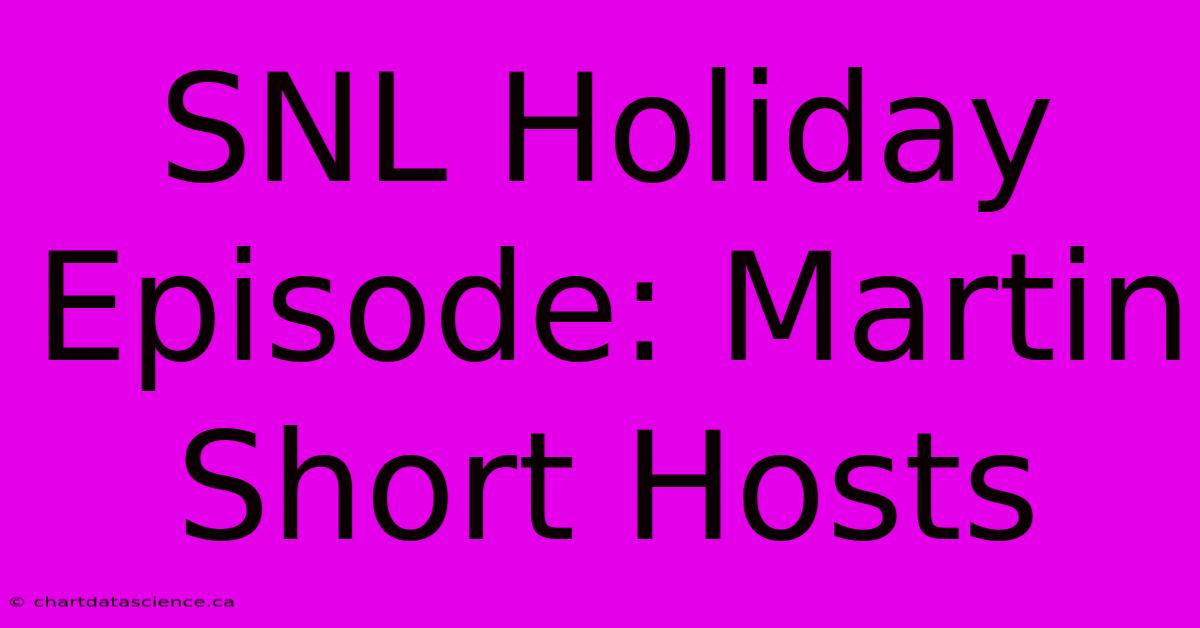 SNL Holiday Episode: Martin Short Hosts