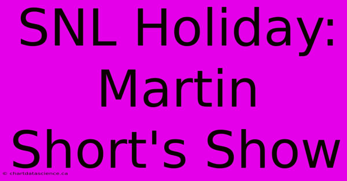 SNL Holiday: Martin Short's Show