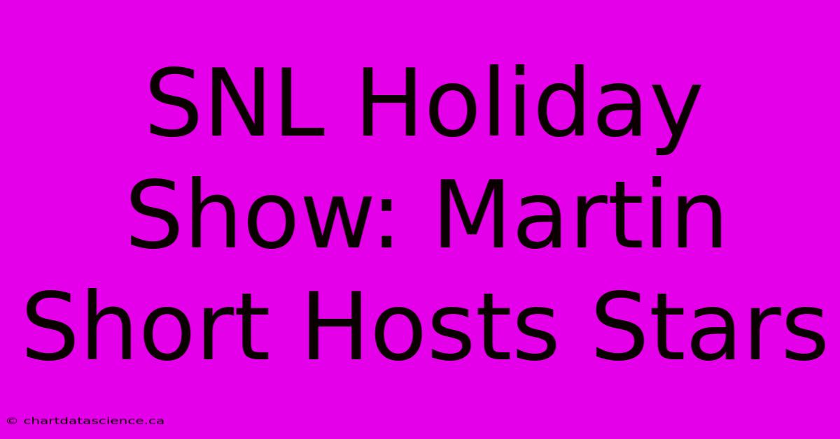 SNL Holiday Show: Martin Short Hosts Stars