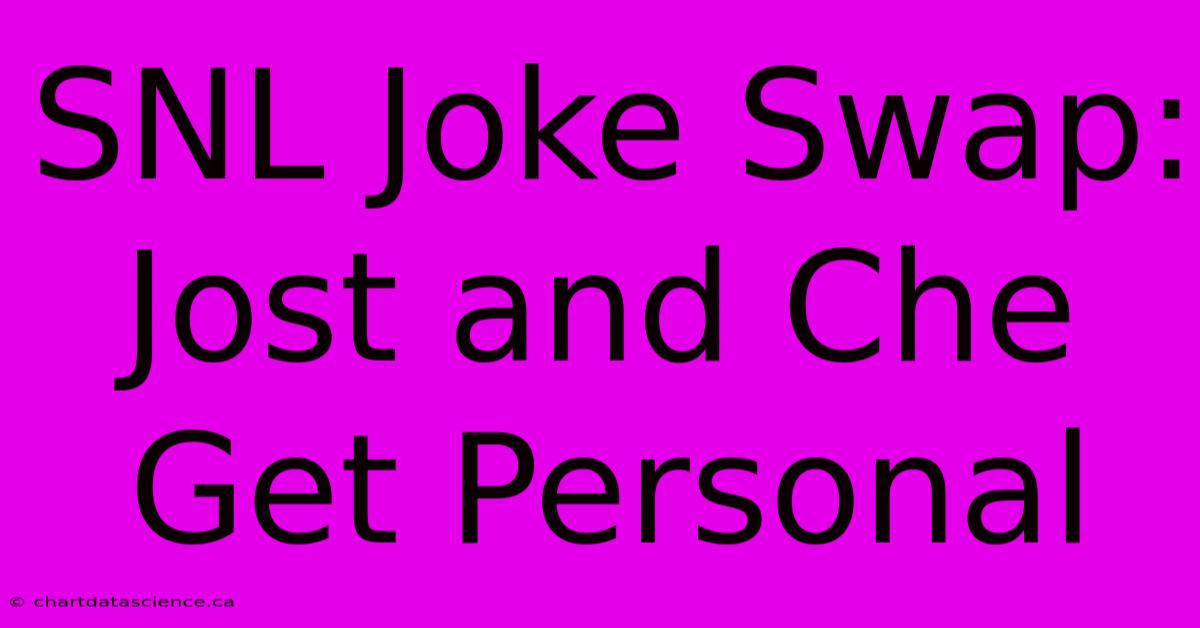 SNL Joke Swap: Jost And Che Get Personal