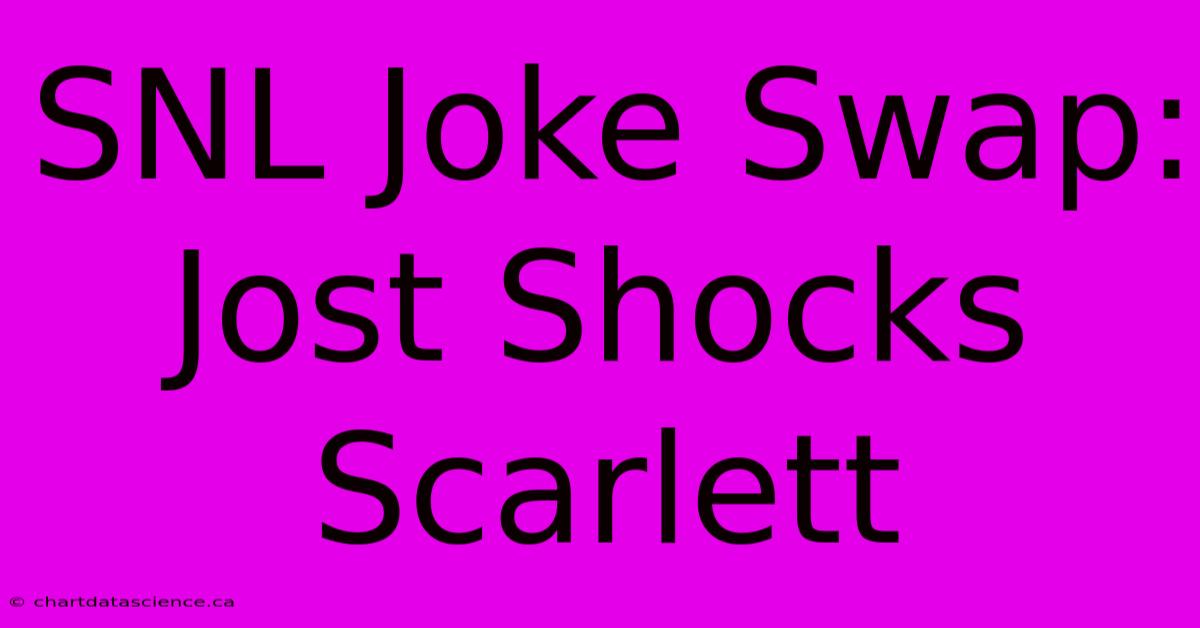 SNL Joke Swap: Jost Shocks Scarlett