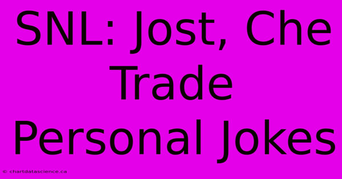 SNL: Jost, Che Trade Personal Jokes