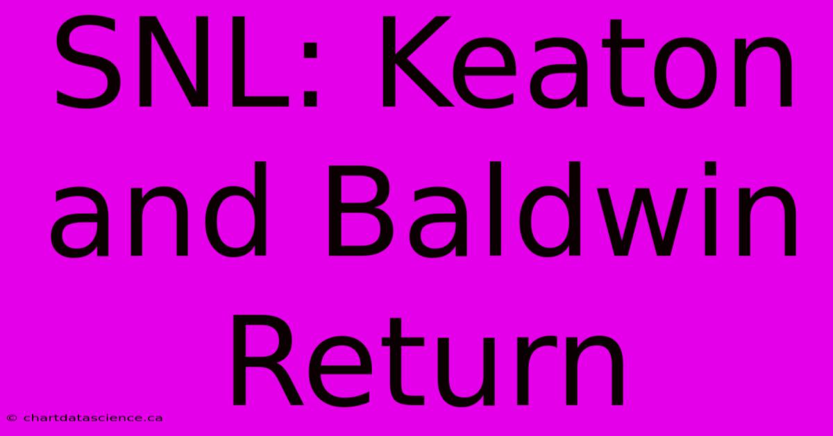 SNL: Keaton And Baldwin Return