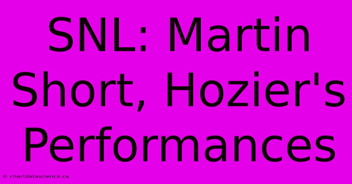 SNL: Martin Short, Hozier's Performances