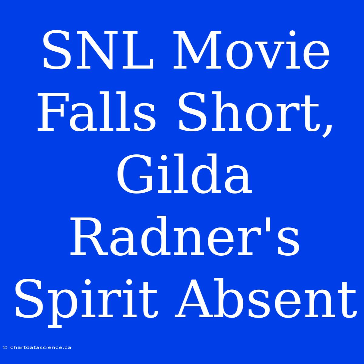 SNL Movie Falls Short, Gilda Radner's Spirit Absent