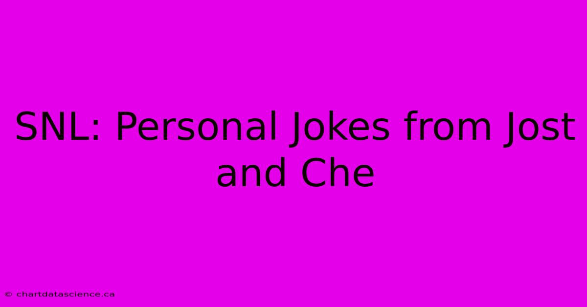 SNL: Personal Jokes From Jost And Che