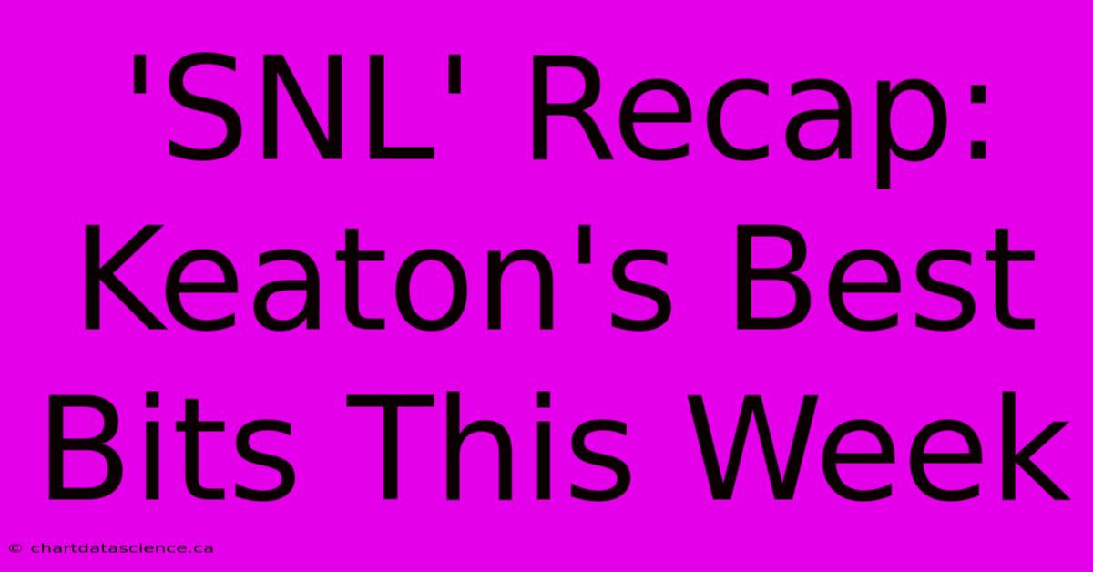 'SNL' Recap: Keaton's Best Bits This Week