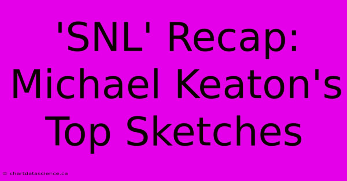 'SNL' Recap: Michael Keaton's Top Sketches