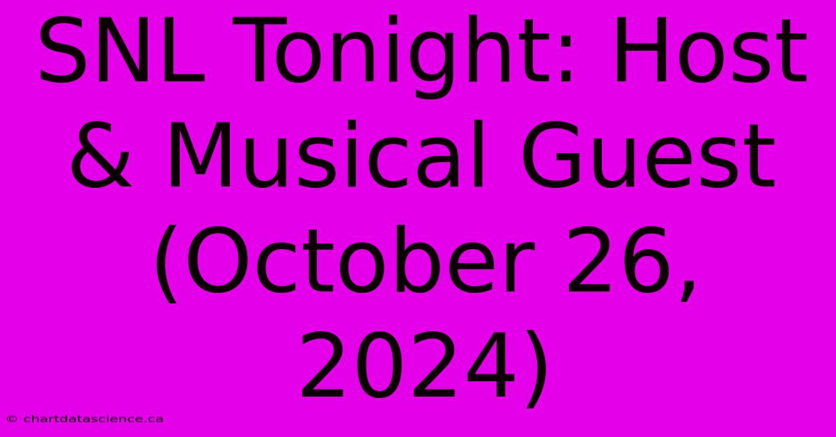 SNL Tonight: Host & Musical Guest (October 26, 2024)