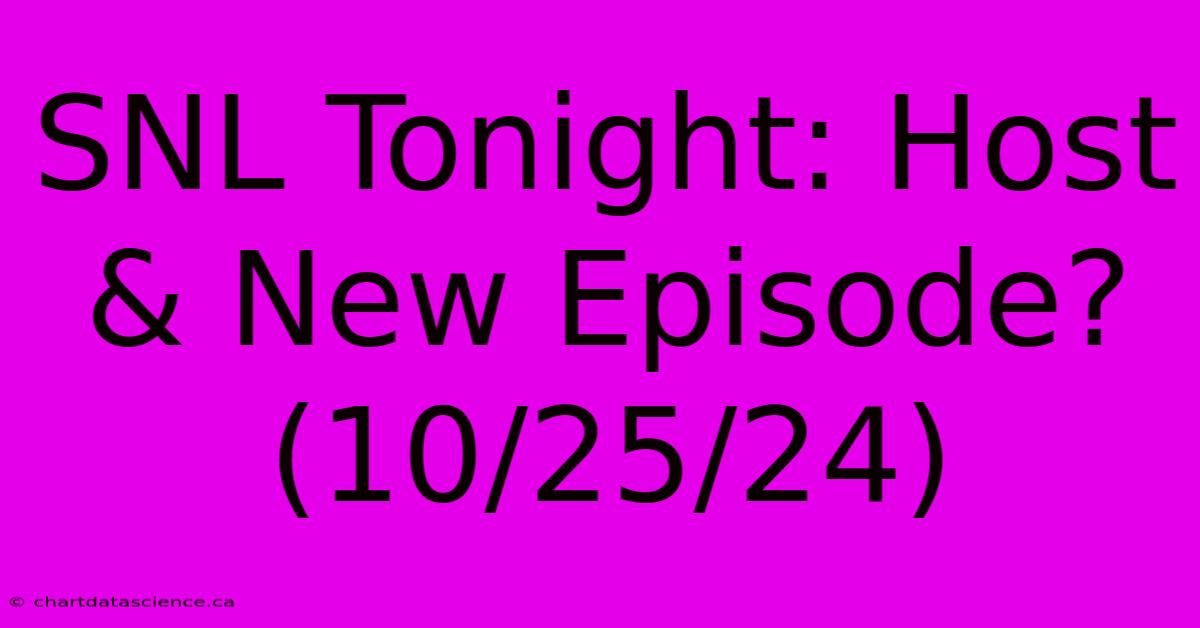 SNL Tonight: Host & New Episode? (10/25/24)