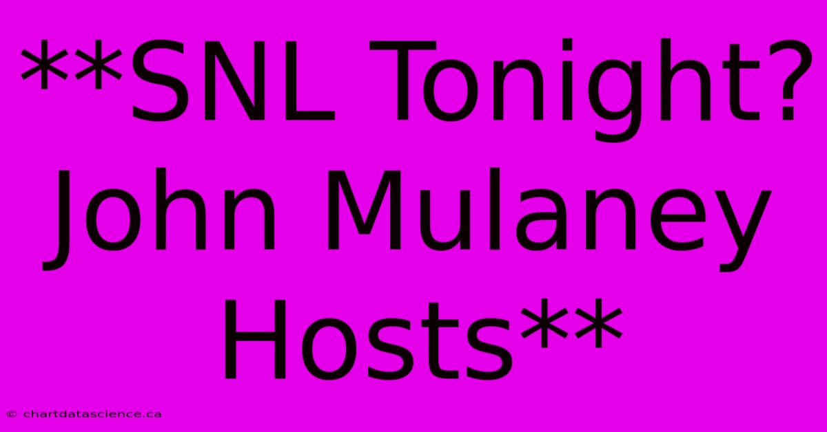 **SNL Tonight? John Mulaney Hosts** 